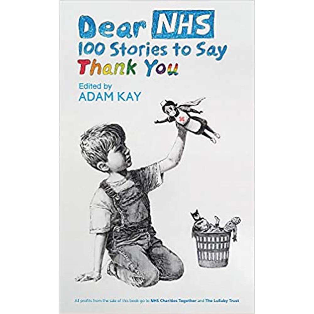 Dear NHS: 100 Stories to Say Thank You Edited By Adam Kay (Hardback)